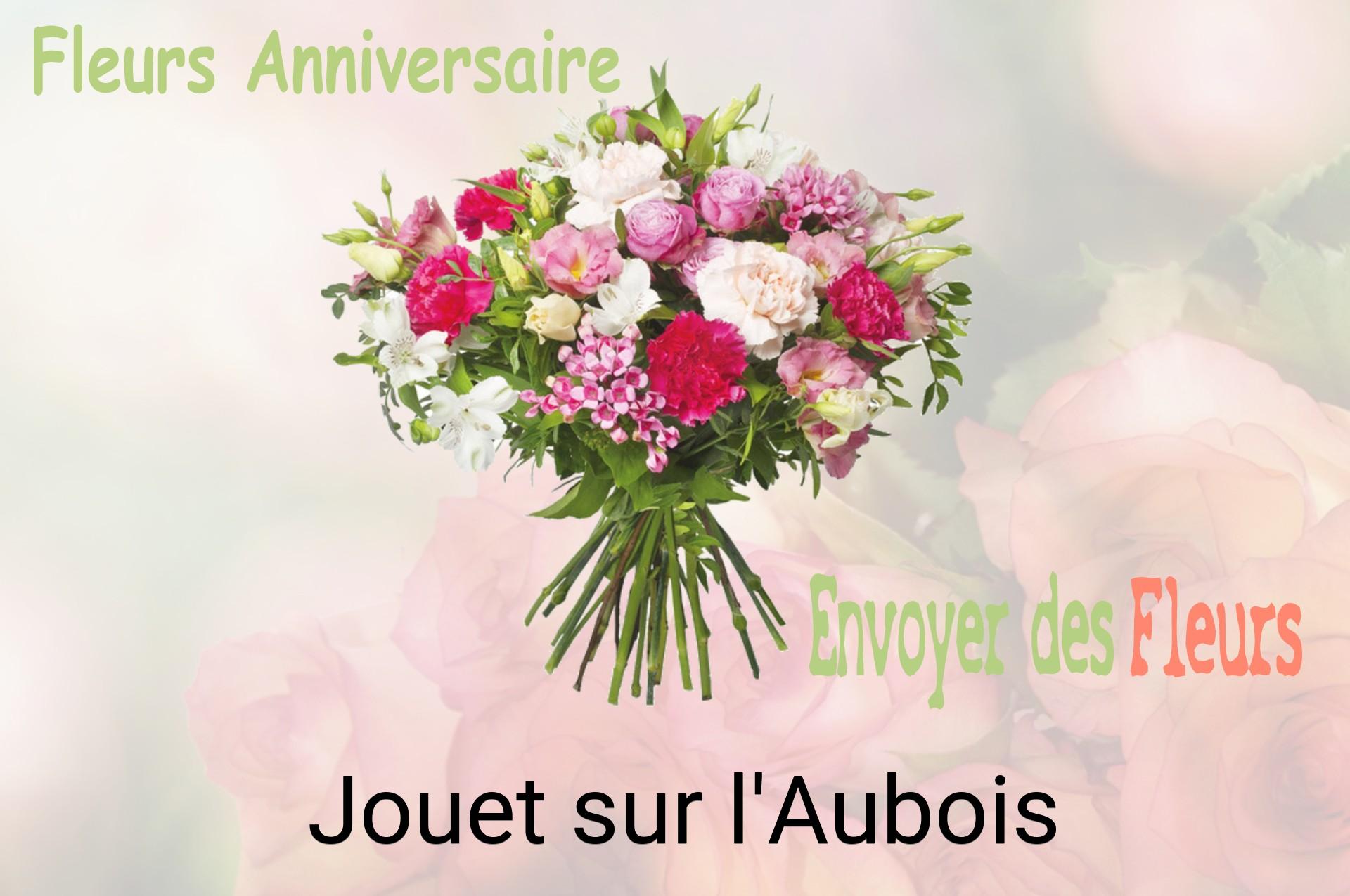 Bouquet de fleurs d’anniversaire livré à Jouet-sur-l'Aubois